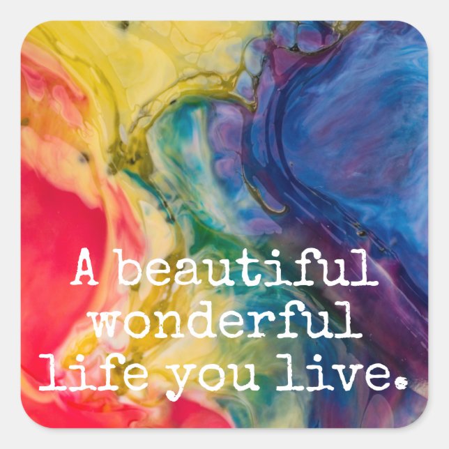 A beautiful wonderful life you live Quote Square Sticker (Front)