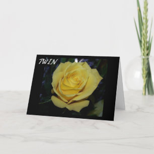 A "BEAUTIFUL" YELLOW ROSE FOR "MY TWIN" CARD