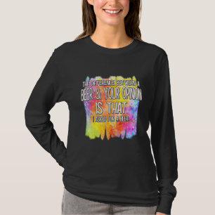 A Beer And Your Opinion Funny Humour Saying T-Shirt