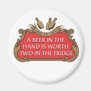 A Beer in the Hand is Worth Two in the Fridge Magnet