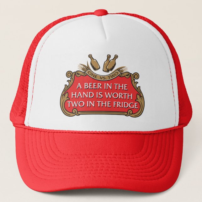 A Beer in the Hand is Worth Two in the Fridge Trucker Hat (Front)