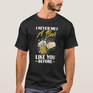 A Beer Like You Alcohol Lover Drinking Drunk Alcoh T-Shirt