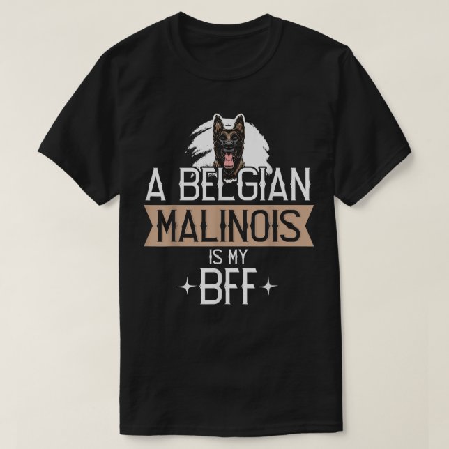 A Belgian Malinois Is My BFF, Belgian Malinois Dog T-Shirt (Design Front)