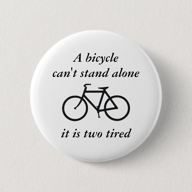 A bicycle can't stand alone, it is two tired 6 cm round badge (Front)