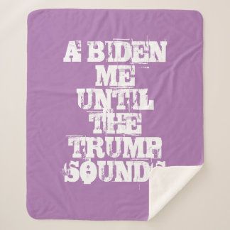 A BIDEN ME UNTIL THE TRUMP SOUNDS Sherpa Blanket