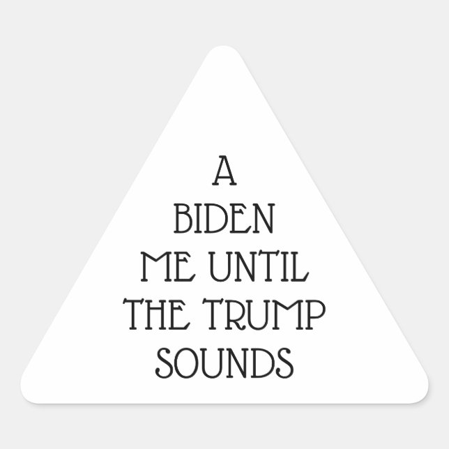 A BIDEN ME UNTIL THE TRUMP SOUNDS Stickers (Front)