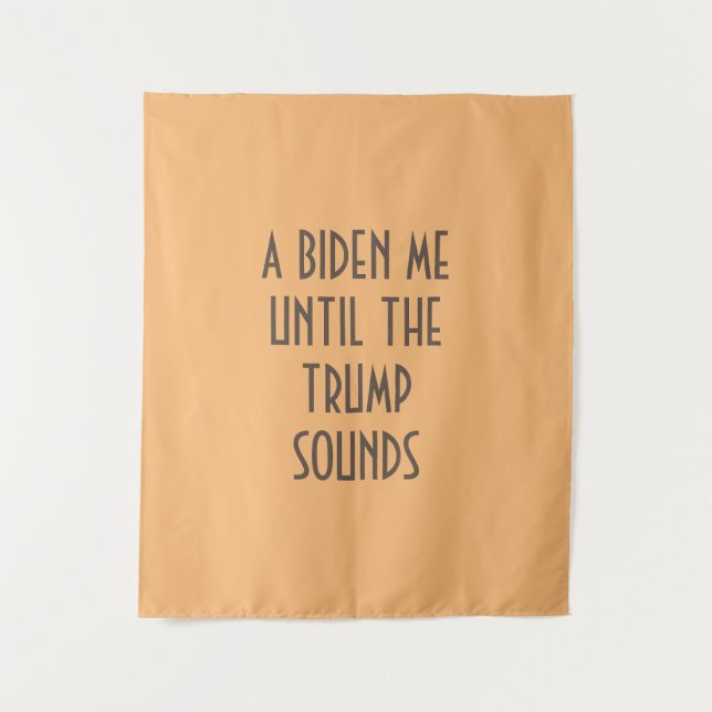 A BIDEN ME UNTIL THE TRUMP SOUNDS Tapestry (Front)