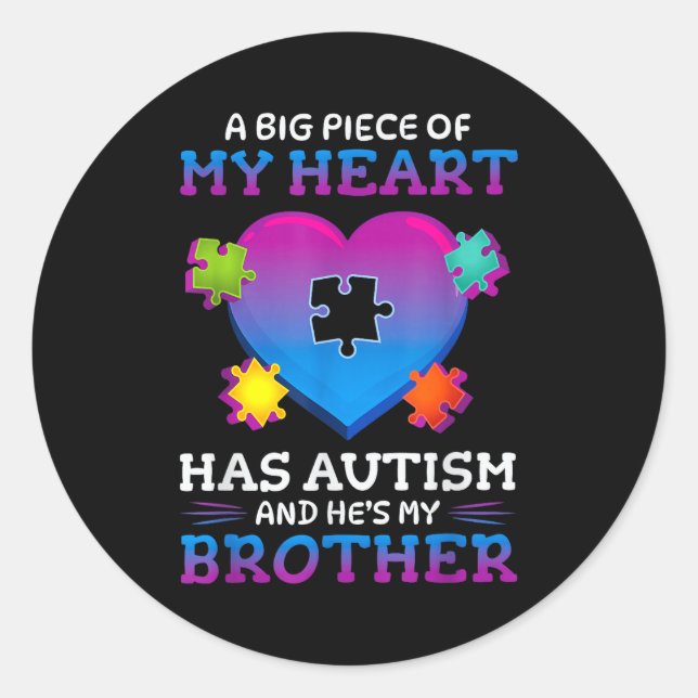 A Big Ece Of My Heart Has Autism My Brother Gift  Classic Round Sticker (Front)