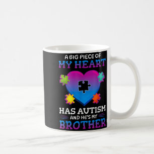 A Big Ece Of My Heart Has Autism My Brother Gift Coffee Mug