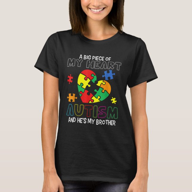 A Big Piece My Heart Has Autism And He s My Brothe T-Shirt (Front)
