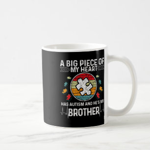 A Big Piece My Heart Has Autism And He's My Brothe Coffee Mug