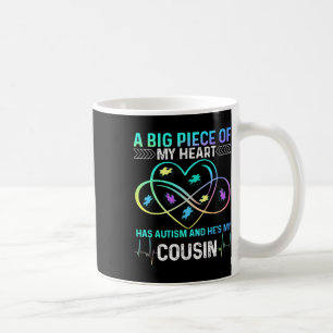 A Big Piece My Heart Has Autism And He's My Cousin Coffee Mug