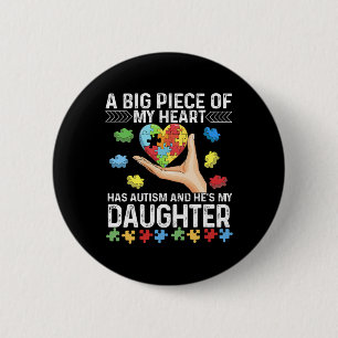 A Big Piece My Heart Has Autism And He's My Daught 6 Cm Round Badge