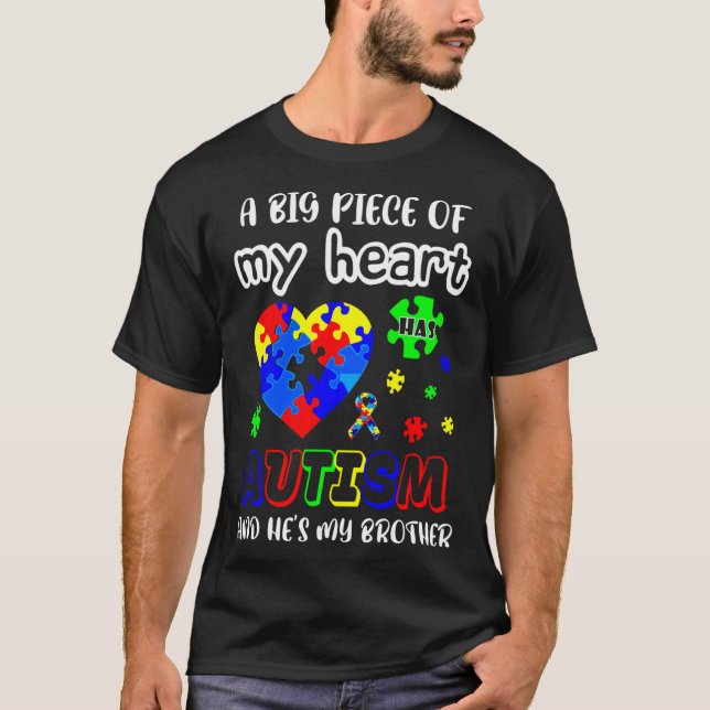 A Big Piece Of My Heart Autism And He Is My Brothe T-Shirt (Front)