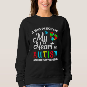 A Big Piece Of My Heart Has Autism And He Is My Br Sweatshirt