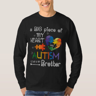 A Big Piece Of My Heart Has Autism And He Is My Br T-Shirt