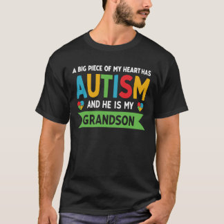 A Big Piece Of My Heart Has Autism and He is My Gr T-Shirt