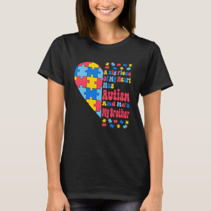 A Big Piece Of My Heart Has Autism And He s My Bro T-Shirt