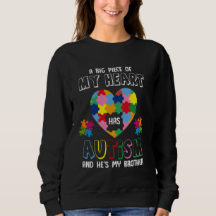 A Big Piece Of My Heart Has Autism And He's My Bro Sweatshirt