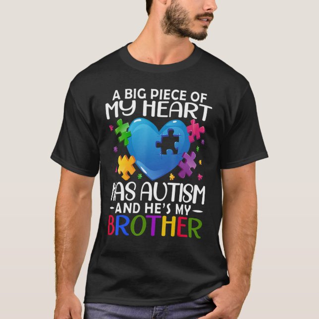 A Big Piece Of My Heart Has Autism and He's My Bro T-Shirt (Front)