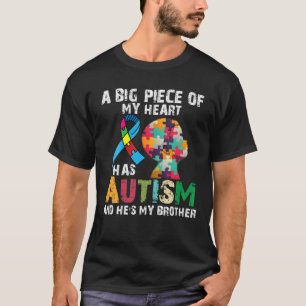 A Big Piece Of My Heart Has Autism And He's My Bro T-Shirt