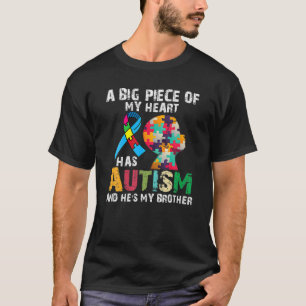 A Big Piece Of My Heart Has Autism And He's My Bro T-Shirt