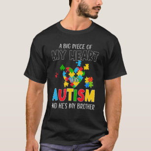 A Big Piece Of My Heart Has Autism And He's My Bro T-Shirt