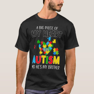 A Big Piece Of My Heart Has Autism And He's My Bro T-Shirt
