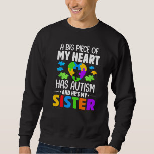 A Big Piece Of My Heart Has Autism And He's My Sis Sweatshirt