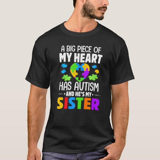 A Big Piece Of My Heart Has Autism And He's My Sis T-Shirt (Front)