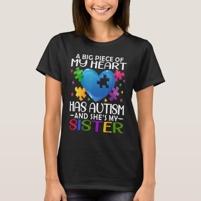 A Big Piece Of My Heart Has Autism and She's My Si T-Shirt (Front)