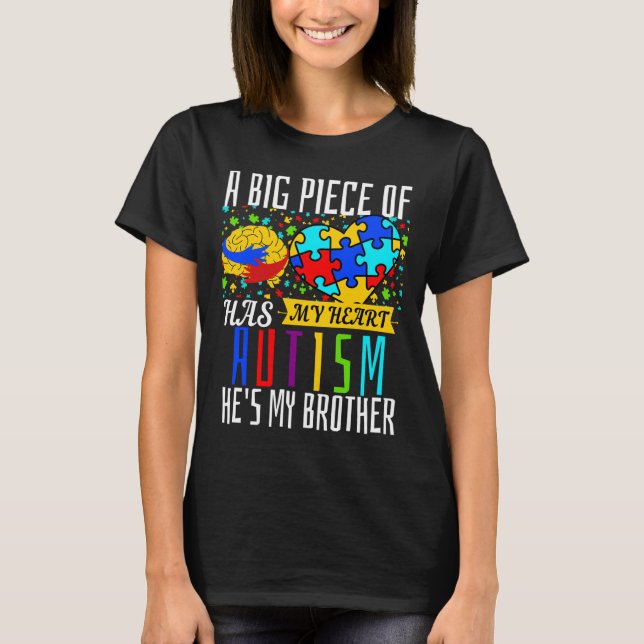A Big Piece Of My Heart Has Autism He Is My Brothe T-Shirt (Front)