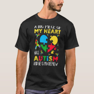 A Big Piece Of My Heart Has Autism He's My Nephew T-Shirt