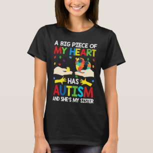 A Big Piece Of My Heart Has Autism She's My Sister T-Shirt
