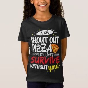 A Big Shout Out To Pizza I Couldn't Survive T-Shirt