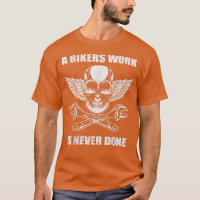A Bikers Work is Never Done - for motorcyclists 12