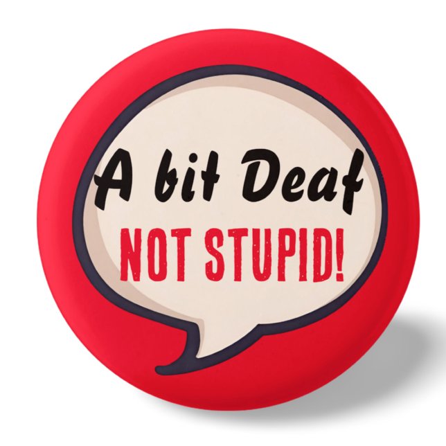 A bit deaf not Stupid deafness hearing loss ears 3 Cm Round Badge (Creator Uploaded)