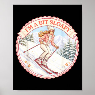 A bit sloapy womens skiing pun skier girl ski love poster