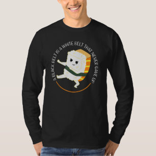 A Black Belt Is A White Belt Karate Nigiri T-Shirt
