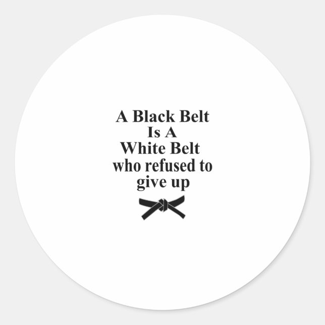 a black belt is a white belt karate tae kwon do classic round sticker (Front)