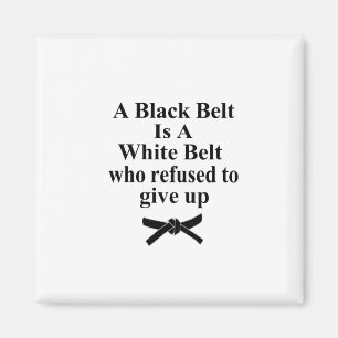 A Black Belt Is A White Belt Karate Tae Kwon Do Magnet