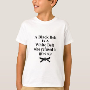 A Black Belt Is A White Belt Karate Tae Kwon Do T-Shirt