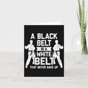 A Black Belt Is A White Belt Never Gave Up Karate Card