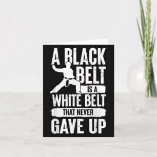 A Black Belt Is A White Belt Never Gave Up Karate Card