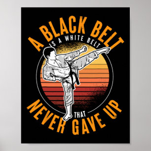 A Black Belt Is A White Belt Never Gave Up Karate Poster
