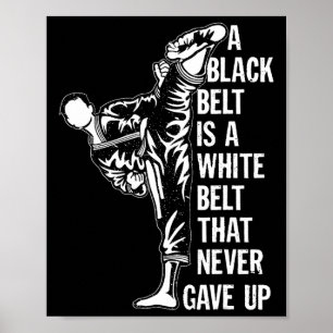 A Black Belt Is A White Belt Never Gave Up Karate Poster