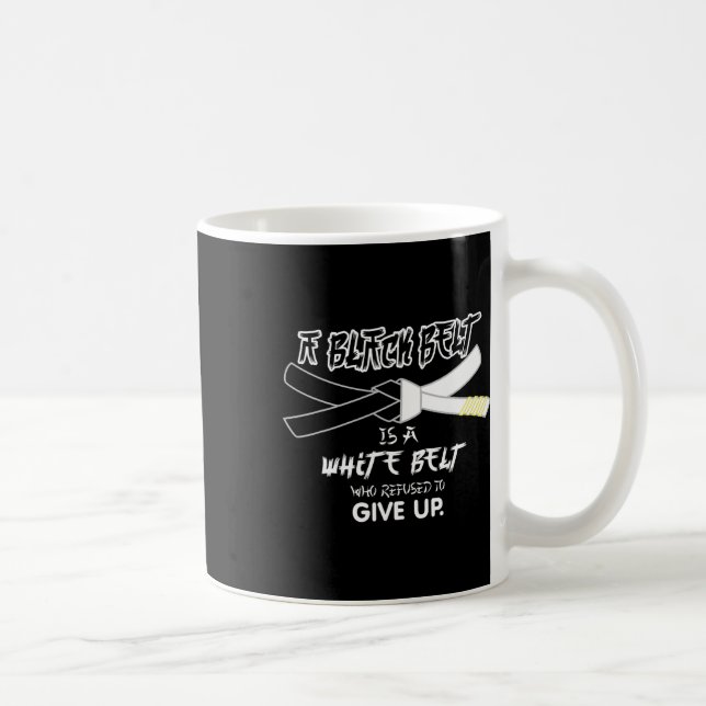 A Black Belt Is A White Belt Taekwondo Martial Art Coffee Mug (Right)