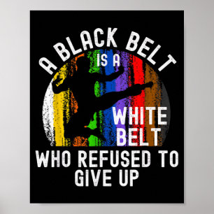 A Black Belt Is A White Belt Taekwondo Martial Poster