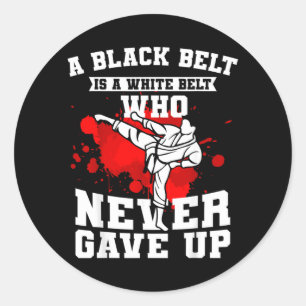 A Black Belt is A White Belt That Never Gave Up Classic Round Sticker