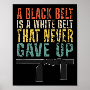 A Black Belt Is A White Belt That Never Gave Up Fu Poster